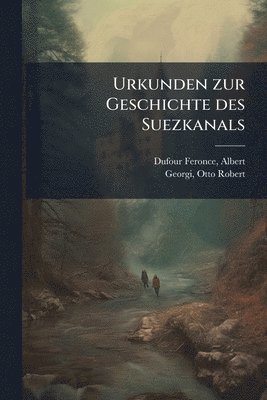 Albert Dufour-Feronce, Otto Robert Georgi - Urkunden zur Geschichte des Suezkanals, Häftad