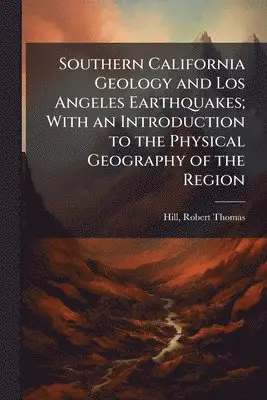Robert Thomas Hill - Southern California Geology and Los Angeles Earthquakes; With an Introduction to the Physical Geography of the Region, Häftad. Tillgänglighet: Lägg i varukorg