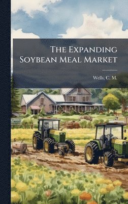 C M 1920- Wells - Expanding Soybean Meal Market, Inbunden