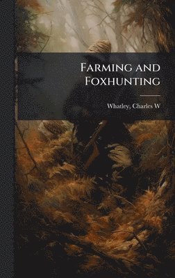 Charles W Whatley - Farming and Foxhunting, Inbunden. Tillgänglighet: Lägg i varukorg