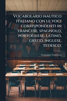 Francesco Corazzini - Vocabolario nautico italiano con le voci corrispondenti in francese, spagnolo, portoghese, latino, greco, inglese, tedesco;, Häftad. Tillgänglighet: Lägg i varukorg