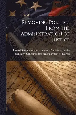 Removing Politics From the Administration of Justice