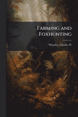 Charles W Whatley - Farming and Foxhunting, Häftad. Tillgänglighet: Lägg i varukorg