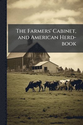 Farmers' Cabinet, and American Herd-book