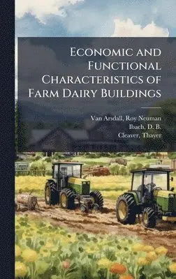 Roy Neuman Van Arsdall, D B 1900- Ibach, Thayer Cleaver - Economic and Functional Characteristics of Farm Dairy Buildings, Inbunden. Tillgänglighet: Lägg i varukorg