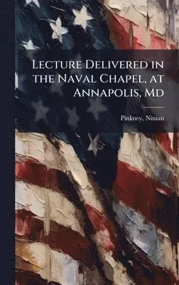 Ninian Pinkney - Lecture Delivered in the Naval Chapel, at Annapolis, Md, Inbunden. Tillgänglighet: Lägg i varukorg