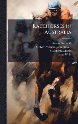 Kenneth Austin, William John Stewart McKay, Martin Stainforth - Racehorses in Australia, Inbunden