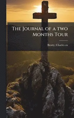 Charles Beatty - Journal of a two Months Tour, Inbunden. Tillgänglighet: Lägg i varukorg
