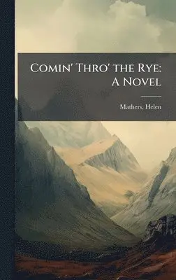Helen Mathers - Comin' Thro' the Rye, Inbunden. Tillgänglighet: Lägg i varukorg