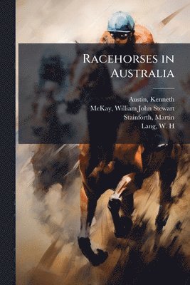 Kenneth Austin, William John Stewart McKay, Martin Stainforth - Racehorses in Australia, Häftad