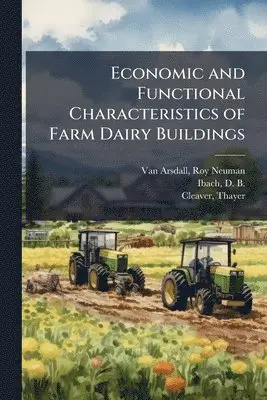Roy Neuman Van Arsdall, D B 1900- Ibach, Thayer Cleaver - Economic and Functional Characteristics of Farm Dairy Buildings, Häftad. Tillgänglighet: Lägg i varukorg