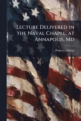 Ninian Pinkney - Lecture Delivered in the Naval Chapel, at Annapolis, Md, Häftad. Tillgänglighet: Lägg i varukorg