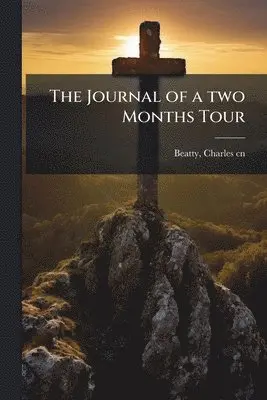 Charles Beatty - Journal of a two Months Tour, Häftad. Tillgänglighet: Lägg i varukorg