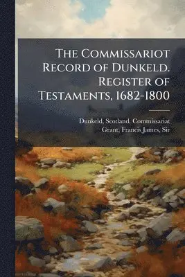 Commissariot Record of Dunkeld. Register of Testaments, 1682-1800