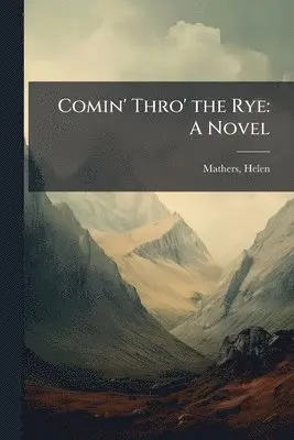 Helen Mathers - Comin' Thro' the Rye, Häftad. Tillgänglighet: Lägg i varukorg