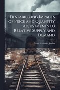 Destabilizing Impacts of Price and Quantity Adjustments to Relative Supply and Demand