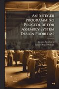 Integer Programming Procedure for Assembly System Design Problems