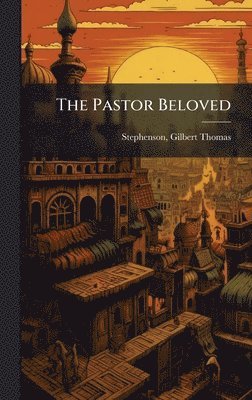 Gilbert Thomas Stephenson - Pastor Beloved, Inbunden. Tillgänglighet: Lägg i varukorg