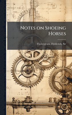 Frederick Fitzwygram - Notes on Shoeing Horses, Inbunden. Tillgänglighet: Lägg i varukorg