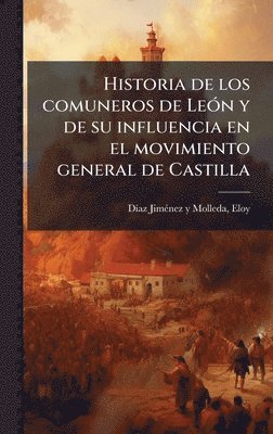 Eloy DÃ-Az-Jimã(c)Nez Y Molleda - Historia de los comuneros de LeÃ3n y de su influencia en el movimiento general de Castilla, Inbunden