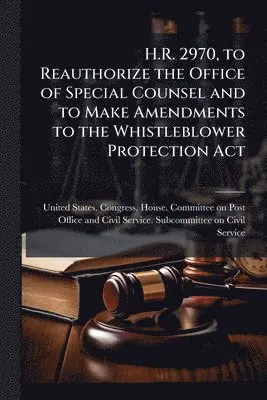 H.R. 2970, to Reauthorize the Office of Special Counsel and to Make Amendments to the Whistleblower Protection Act