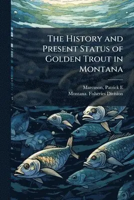 History and Present Status of Golden Trout in Montana