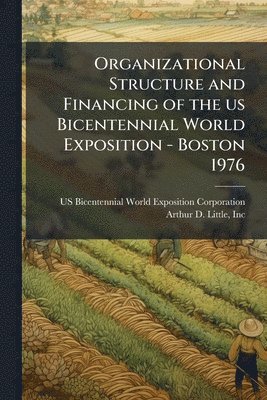 Us Bicentennial World Ex Corporation, Inc Arthur D Little - Organizational Structure and Financing of the us Bicentennial World Exposition - Boston 1976, Häftad. Tillgänglighet: Lägg i varukorg