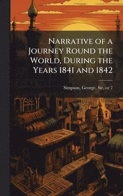 George Simpson - Narrative of a Journey Round the World, During the Years 1841 and 1842, Inbunden