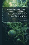 Fluid Flow and Heat Transfer in a Single-pass, Return-flow Heat Exchanger