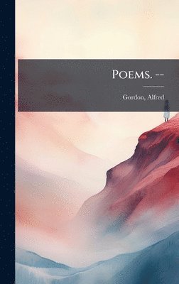 Alfred Gordon - Poems. --, Inbunden. Tillgänglighet: Lägg i varukorg