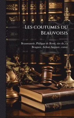Arthur Auguste Beugnot - Les coutumes du Beauvoisis, Inbunden. Tillgänglighet: Lägg i varukorg