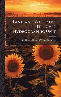 Land and Water use in Eel River Hydrographic Unit, Inbunden