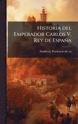 Prudencio De Sandoval - Historia del Emperador Carlos V, Rey de España, Inbunden. Tillgänglighet: Lägg i varukorg