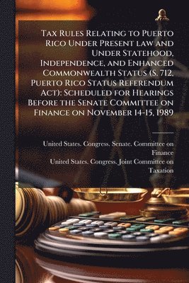 Tax Rules Relating to Puerto Rico Under Present law and Under Statehood, Independence, and Enhanced Commonwealth Status (S. 712, Puerto Rico Status Referendum Act), Häftad