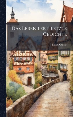 Gustav Falke - Leben lebt, letzte Gedichte, Inbunden
