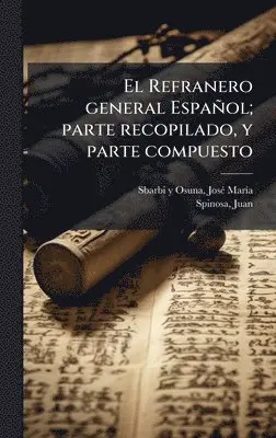 Josã(c) Marã-A Sbarbi Y Osuna, Juan Spinosa - Refranero general Español; parte recopilado, y parte compuesto, Inbunden. Tillgänglighet: Lägg i varukorg