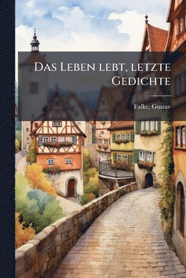 Gustav Falke - Leben lebt, letzte Gedichte, Häftad