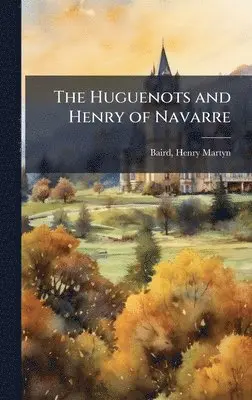 Henry Martyn Baird - Huguenots and Henry of Navarre, Inbunden. Tillgänglighet: Lägg i varukorg