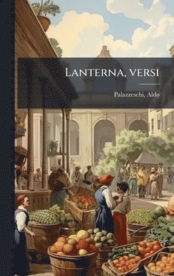 Aldo Palazzeschi - Lanterna, versi, Inbunden