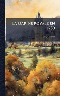 Maurice Loir - marine royale en 1789, Inbunden
