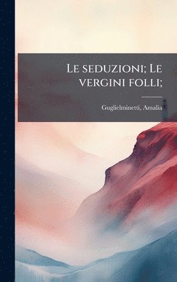 Amalia Guglielminetti - seduzioni; Le vergini folli;, Inbunden. Tillgänglighet: Lägg i varukorg