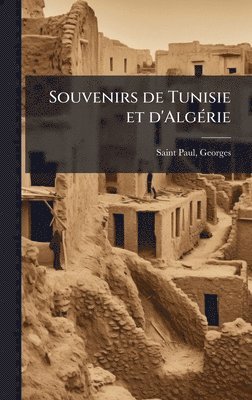 Georges Saint-Paul - Souvenirs de Tunisie et d'AlgÃ(c)rie, Inbunden
