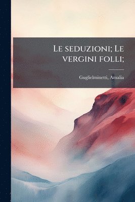 Amalia Guglielminetti - seduzioni; Le vergini folli;, Häftad. Tillgänglighet: Lägg i varukorg
