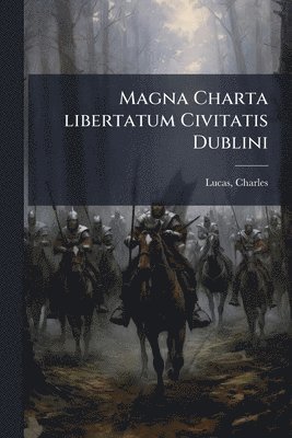 Magna Charta libertatum Civitatis Dublini