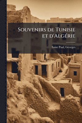 Georges Saint-Paul - Souvenirs de Tunisie et d'AlgÃ(c)rie, Häftad