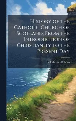 Alphons Bellesheim - History of the Catholic Church of Scotland, Inbunden. Tillgänglighet: Lägg i varukorg