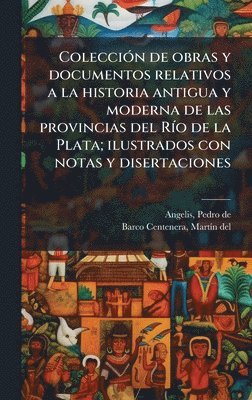 Pedro De Angelis, Martã-N del Barco Centenera - ColecciÃ3n de obras y documentos relativos a la historia antigua y moderna de las provincias del RÃ-o de la Plata; ilustrados con notas y disertaciones, Inbunden
