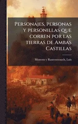 Luis Montoto Y Rautenstrauch - Personajes, personas y personillas que corren por las tierras de Ambas Castillas, Inbunden. Tillgänglighet: Lägg i varukorg