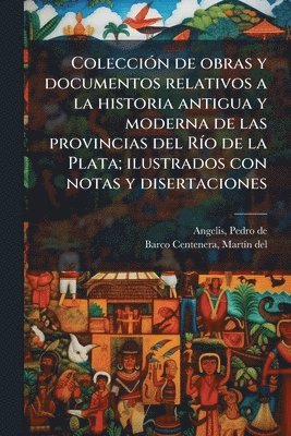 Pedro De Angelis, Martã-N del Barco Centenera - ColecciÃ3n de obras y documentos relativos a la historia antigua y moderna de las provincias del RÃ-o de la Plata; ilustrados con notas y disertaciones, Häftad