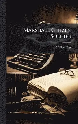 William Frye - Marshall Citizen Soldier, Inbunden. Tillgänglighet: Lägg i varukorg